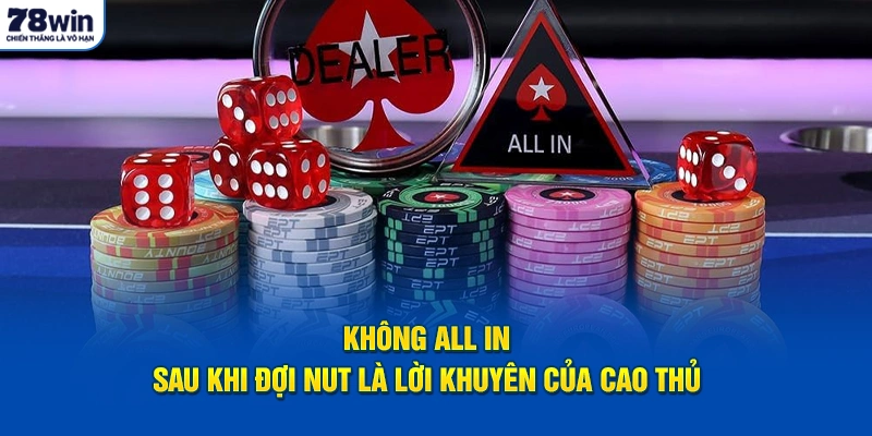 Không All In sau khi đợi Nut là lời khuyên của cao thủ